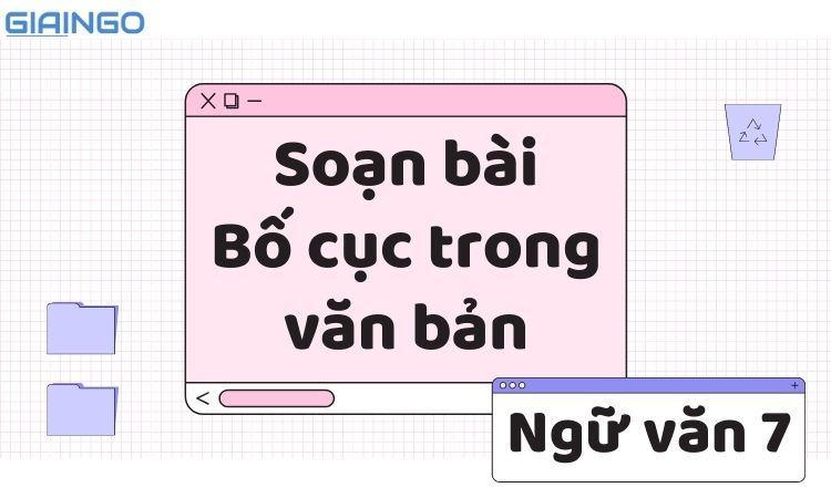 Soạn bài Bố cục trong văn bản chương trình Ngữ văn 7 1 soan bai bo cuc trong van ban