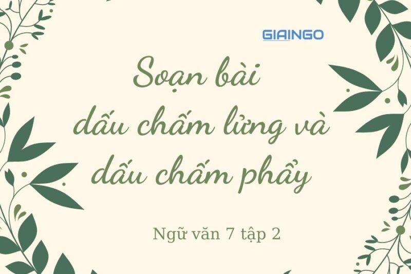 Soạn bài dấu chấm lửng và dấu chấm phẩy - Ngữ văn 7 tập 2 1 Soạn bài dấu chấm lửng và dấu chấm phẩy