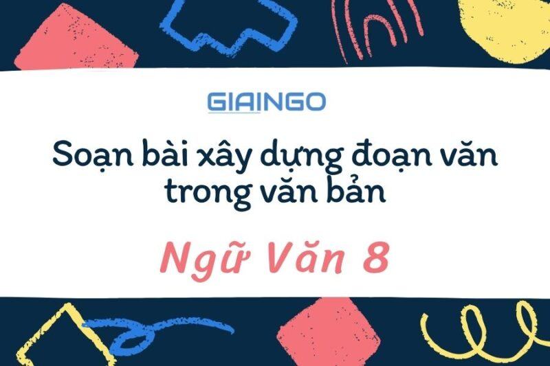 Soạn bài xây dựng đoạn văn trong văn bản chi tiết nhất 1 Soạn bài xây dựng đoạn văn trong văn bản