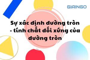Sự xác định đường tròn - tính chất đối xứng của đường tròn