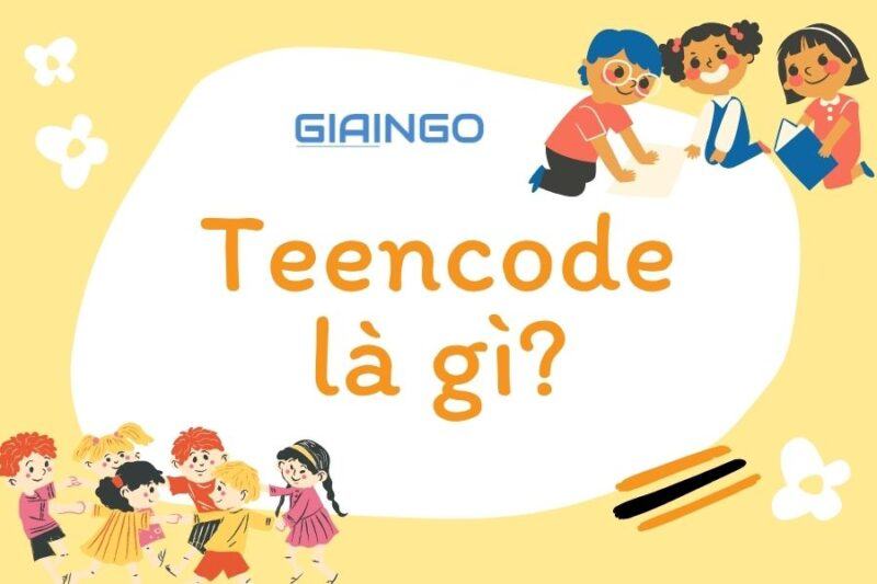 Teencode là gì? Ngôn ngữ khiến 7X, 8X phải đau đầu 1 Teencode là gì?