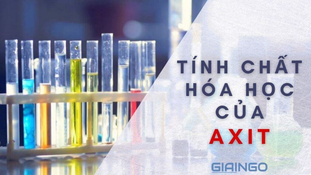 Tính chất hóa học của axit? 5 ứng dụng axit phổ biến nhất 1 Tính chất hóa học của axit