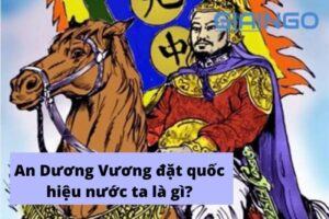 An Dương Vương đặt quốc hiệu nước ta là gì?