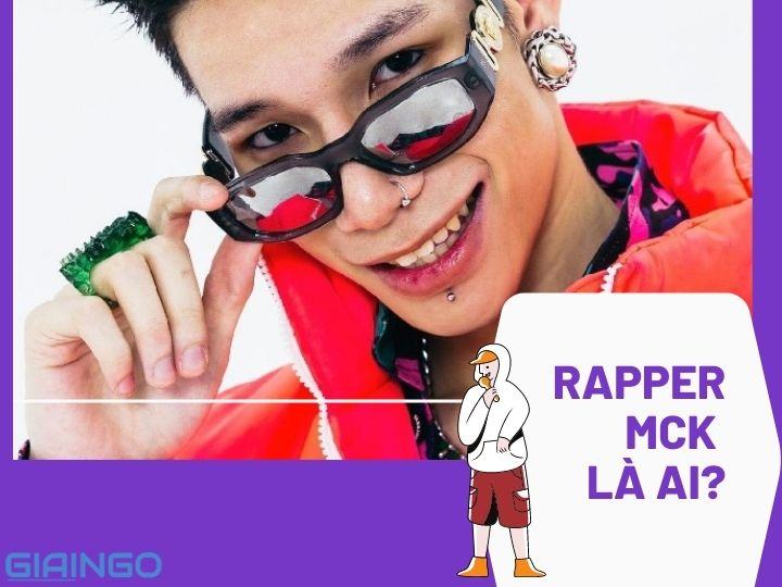 Rapper MCK là ai? Tiểu sử chàng Rapper 10x đầy tài năng