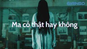 Ma có thật hay không? 4 ý nghĩa của ma trong đời sống hằng ngày