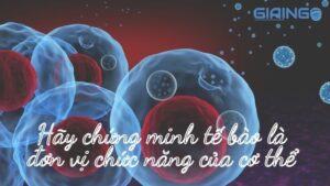 Hãy chứng minh tế bào là đơn vị chức năng của cơ thể Sinh học 8