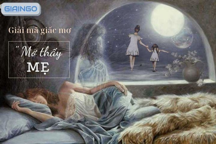 Mơ thấy mẹ là điềm gì? Giải mã bí ẩn giấc mơ về mẹ