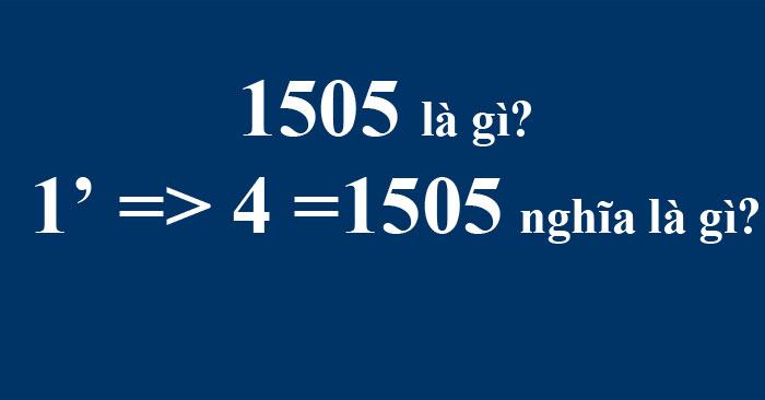 1505 là gì? Ý nghĩa và nguồn gốc đằng sau dãy số 1505 là gì?