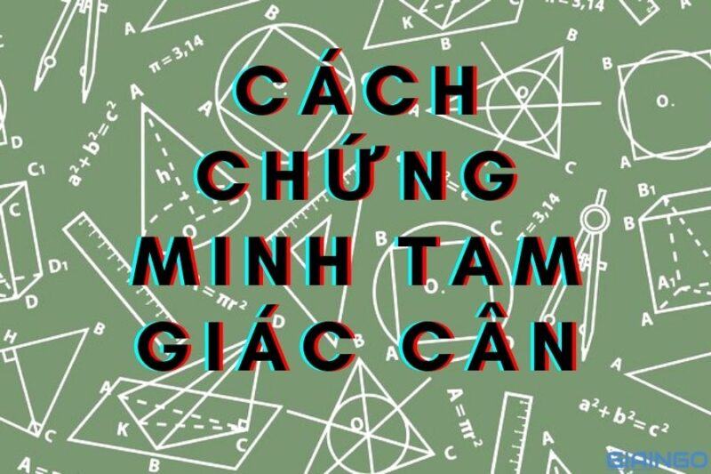 Cách chứng minh tam giác cân? Dấu hiệu, tính chất, công thức 1 cach chung minh tam giac can