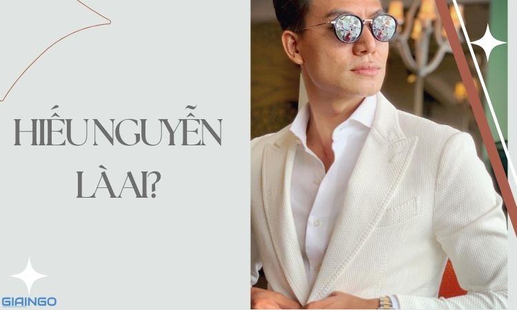 Hiếu Nguyễn là ai? Hiếu Nguyễn bị bạn gái tố bạo hành? 1 hieu nguyen la ai