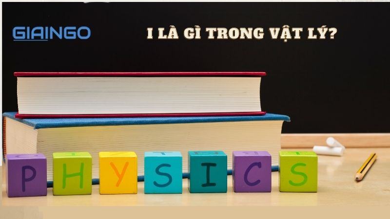 I là gì trong Vật lý? Công thức tính cường độ dòng điện 1 I là gì trong Vật lý? Công thức tính cường độ dòng điện