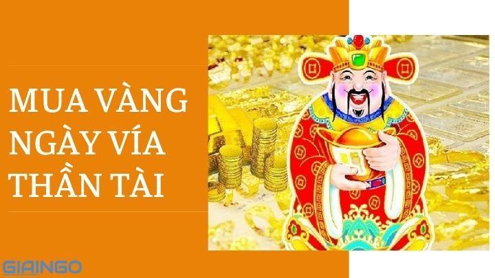 Mua vàng ngày vía Thần Tài có ý nghĩa gì? Mua vàng giờ nào tốt để thu hút tài lộc Mua vàng ngày vía Thần Tài