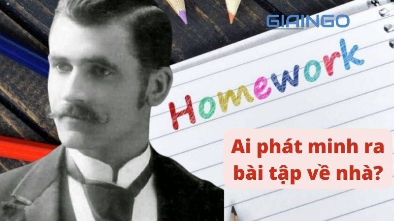 Ai phát minh ra bài tập về nhà? Nguồn gốc bài tập về nhà