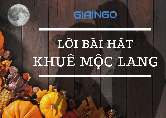 Lời bài hát Khuê Mộc Lang – Hương Ly, Jombie (G5R) 1 Loi bai hat Khue Moc Lang