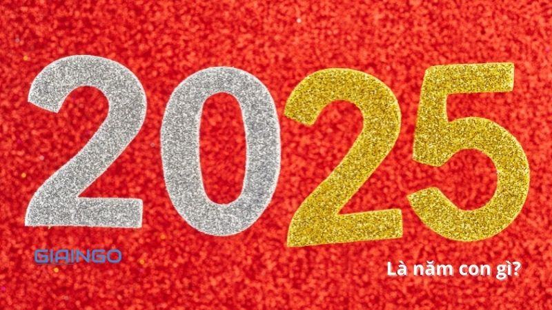 Năm 2025 là năm con gì Sinh năm 2025 là mệnh gì