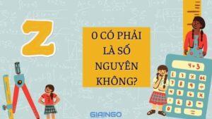 0 có phải là số nguyên không? Câu hỏi dễ nhưng hack não 1k người