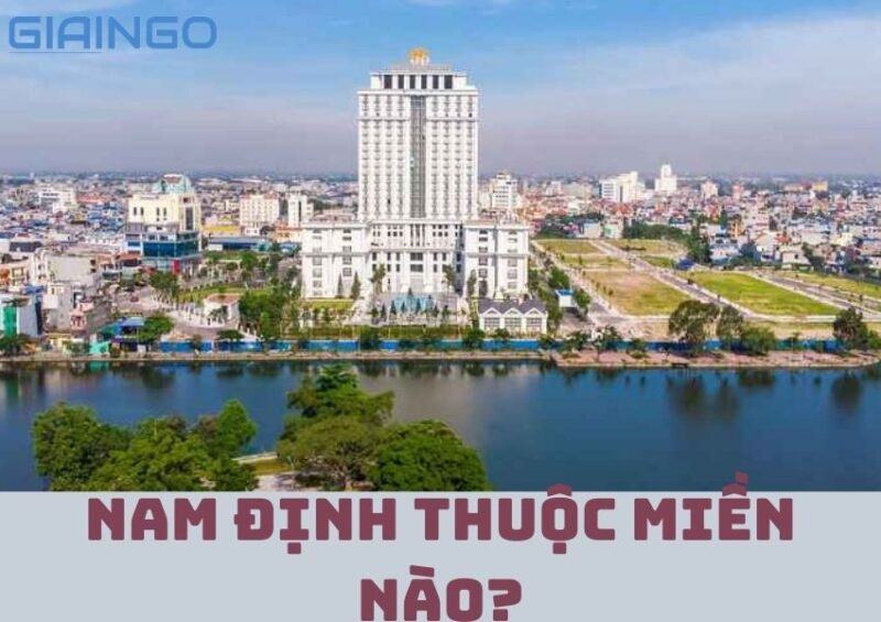 Nam Định thuộc miền nào? Khám phá điều thú vị ở Nam Định