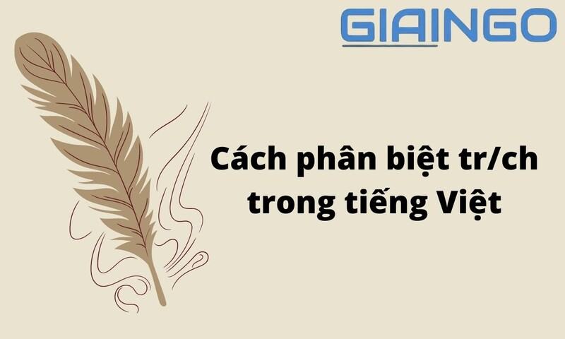 Làm thế nào để phân biệt tr / ch trong tiếng Việt?