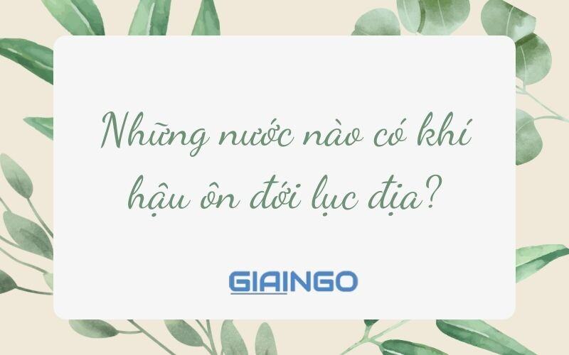 Những nước nào có khí hậu ôn đới lục địa?