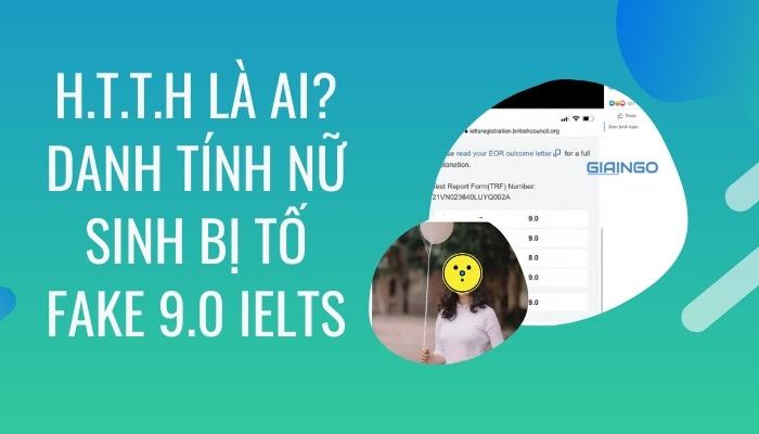 H.T.T.H là ai? Danh tính nữ sinh 9.0 Ielts bị tố 'fake', lấy bảng điểm của thầy giáo? 1 NU SINH 2K2 FAKE 9 0 IELTS H T T H LA AI