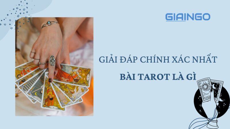 Bài Tarot là gì? Nguồn gốc và các bước bói bài Tarot 1 bài Tarot là gì