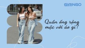 quần jean ống rộng mặc với áo gì
