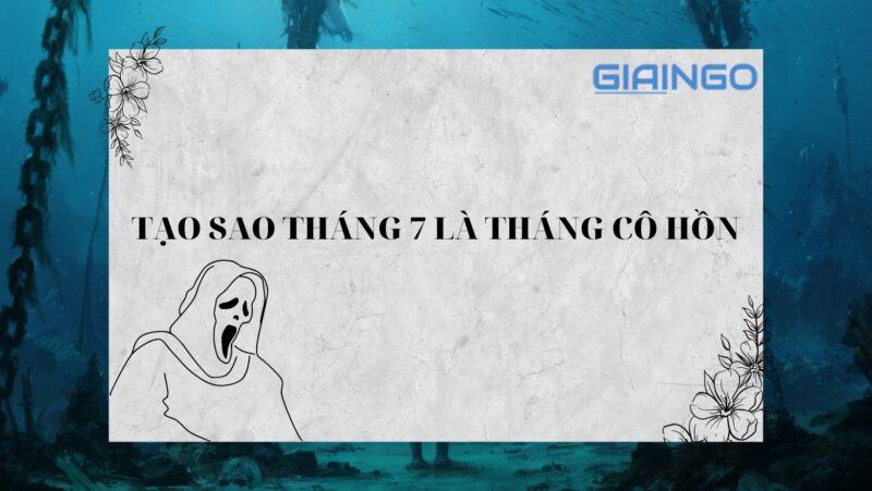 Tại sao tháng 7 là tháng cô hồn? Nguồn gốc tháng cô hồn 1 Tại sao tháng 7 là tháng cô hồn