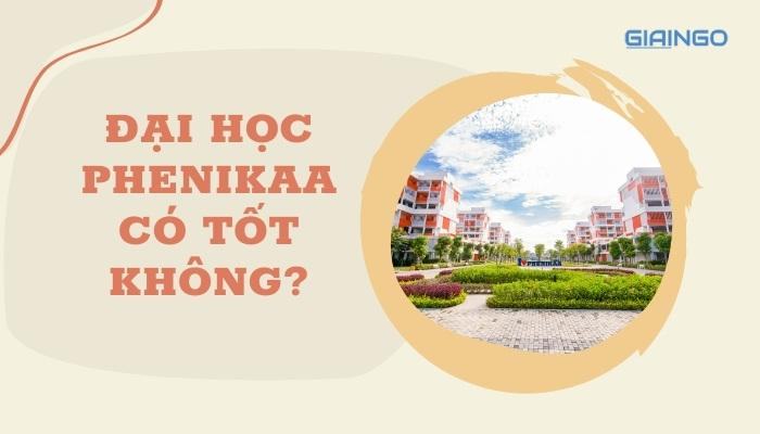 Đại học Phenikaa có tốt không
