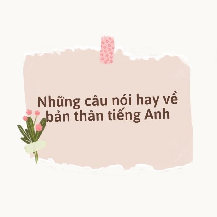 Những câu nói hay về bản thân tiếng Anh