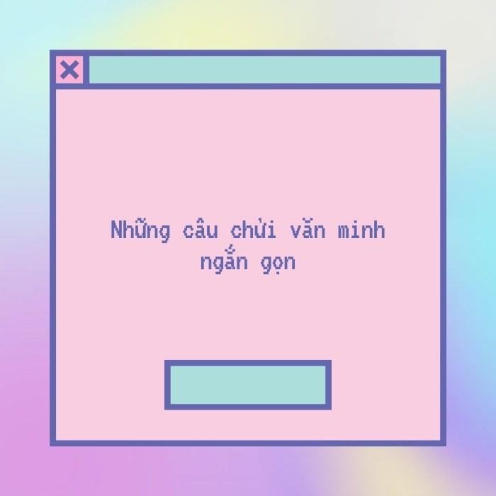 Những câu chửi văn minh ngắn gọn