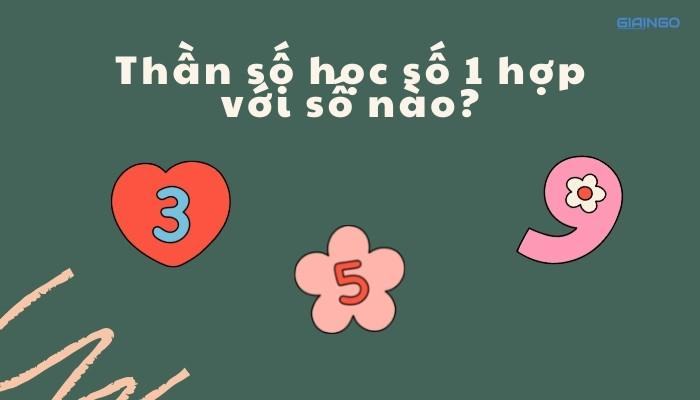 Thần số học số 1 hợp với số nào