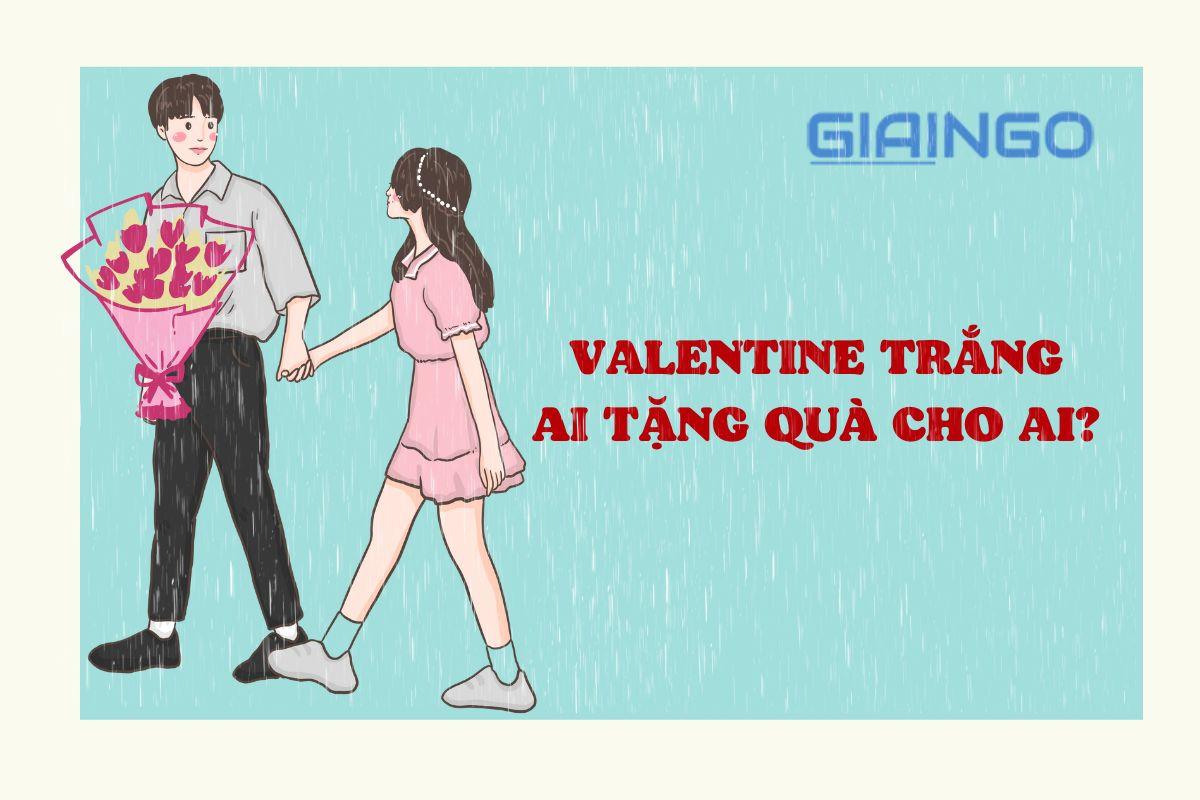 Valentine trắng ai tặng quà cho ai