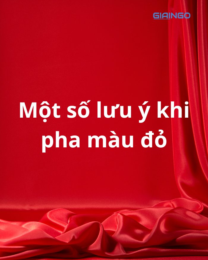 Một số lưu ý khi pha màu đỏ