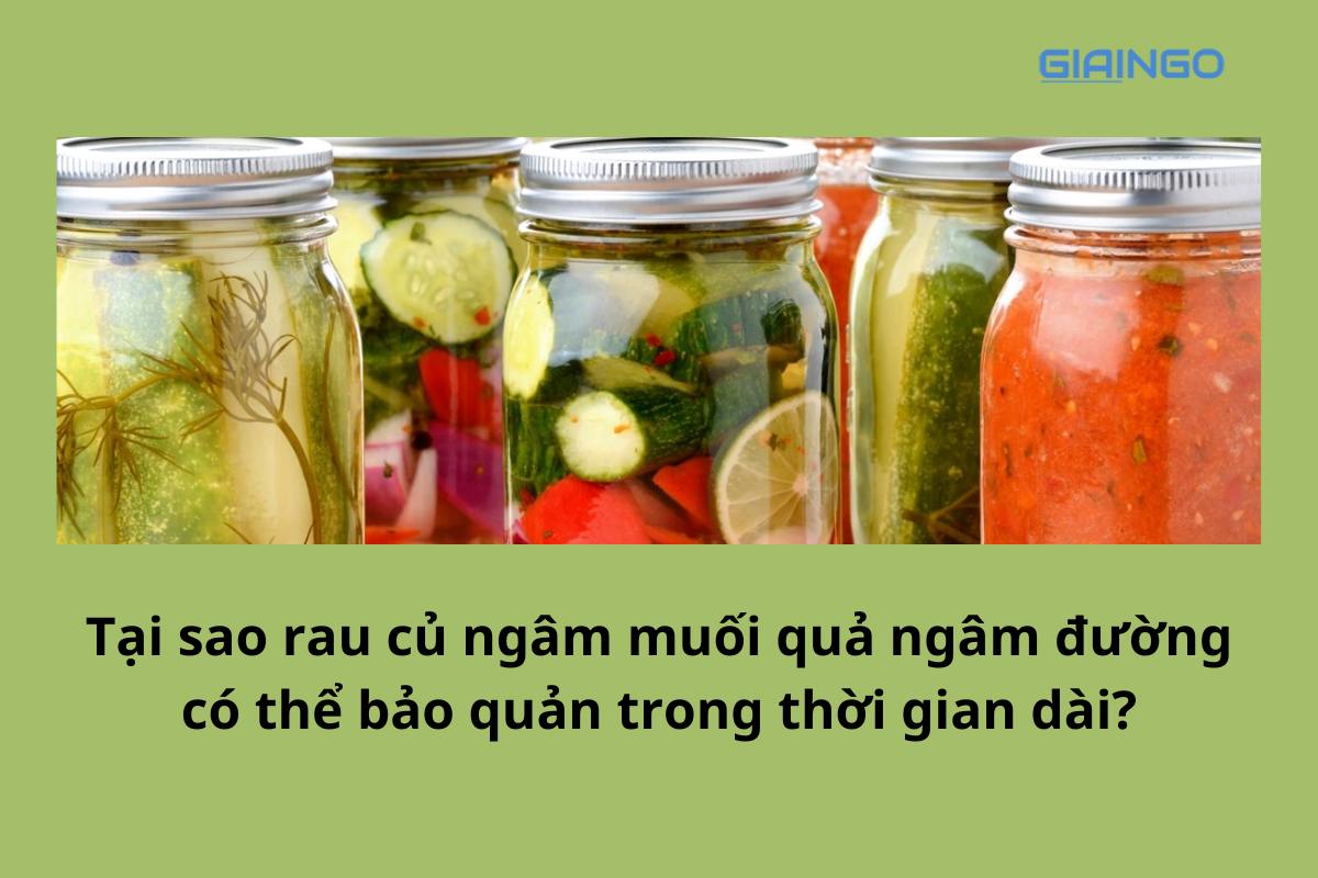 Tại sao rau củ ngâm muối quả ngâm đường có thể bảo quản trong thời gian dài